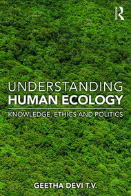 Understanding Human Ecology (Knowledge, Ethics and Politics) by Geetha Devi T. V., 9780367140205
