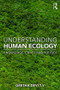Understanding Human Ecology (Knowledge, Ethics and Politics) by Geetha Devi T. V., 9780367140205