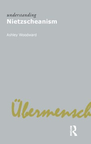Understanding Nietzscheanism by Ashley Woodward, 9781844652938