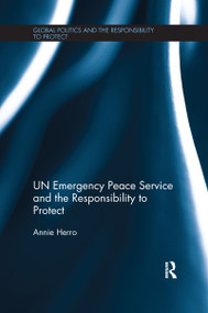 UN Emergency Peace Service and the Responsibility to Protect by Annie Herro, 9781138200814