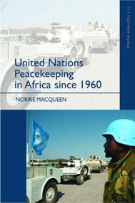 United Nations Peacekeeping in Africa Since 1960 by Norrie Macqueen, 9780582382534