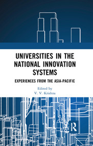 Universities in the National Innovation Systems (Experiences from the Asia-Pacific) by V. V. Krishna, 9780367277857