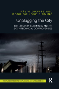 Unplugging the City (The Urban Phenomenon and its Sociotechnical Controversies) by Fábio Duarte, Rodrigo Jose Firmino, 9780367331795