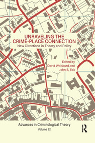 Unraveling the Crime-Place Connection, Volume 22 (New Directions in Theory and Policy) by David Weisburd, John E. Eck, 9780367254810