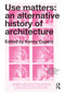 Use Matters (An Alternative History of Architecture) by Kenny Cupers, 9780415637343