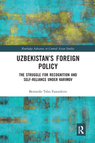 Uzbekistan's Foreign Policy (The Struggle for Recognition and Self-Reliance under Karimov) by Bernardo Fazendeiro, 9780367667597
