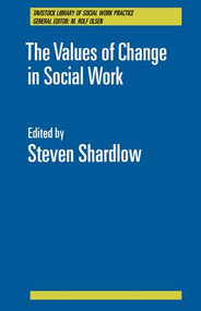 The Values of Change in Social Work by Steven Shardlow, 9781138425002