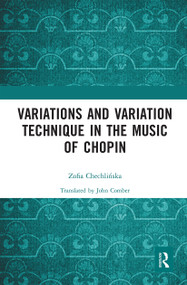 Variations and Variation Technique in the Music of Chopin by Zofia Chechlińska, 9780367661113