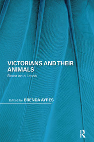 Victorians and Their Animals (Beast on a Leash) by Brenda Ayres, 9780367664053