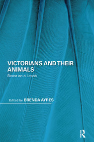 Victorians and Their Animals (Beast on a Leash) by Brenda Ayres, 9780367664053