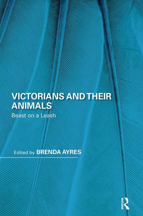 Victorians and Their Animals (Beast on a Leash) by Brenda Ayres, 9780367664053