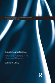 Visualizing Difference (Performative Audiencing in the Intersectional Classroom) by Elżbieta H. Oleksy, 9780367350949