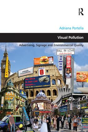 Visual Pollution (Advertising, Signage and Environmental Quality) by Adriana Portella, 9781138273764