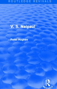 V. S. Naipaul (Routledge Revivals) by Peter Hughes, 9781138804593