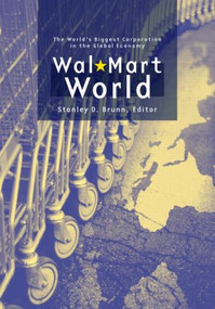 Wal-Mart World (The World's Biggest Corporation in the Global Economy) by Stanley D. Brunn, 9780415951371