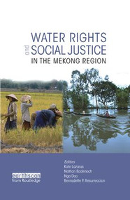 Water Rights and Social Justice in the Mekong Region by Kate Lazarus, Bernadette P. Resurreccion, Nga Dao, Nathan Badenoch, 9781138579064