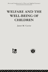 Welfare and the Well-Being of Children by J. Currie, 9780415869102