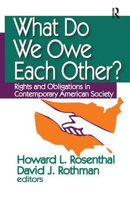 What Do We Owe Each Other? (Rights and Obligations in Contemporary American Society) by Howard Rosenthal, 9781138517844