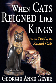 When Cats Reigned Like Kings (On the Trail of the Sacred Cats) - 9781412847346 by Georgie Anne Geyer, 9781412847346