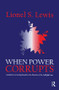 When Power Corrupts (Academic Governing Boards in the Shadow of the Adelphi Case) by Lionel S. Lewis, 9781138517912