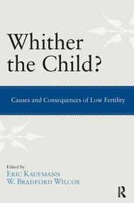 Whither the Child? (Causes and Consequences of Low Fertility) by Eric P. Kaufmann, W. Bradford Wilcox, 9781612050942