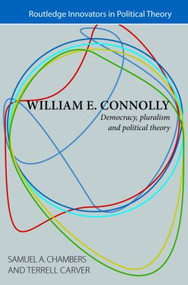 William E. Connolly (Democracy, Pluralism and Political Theory) by Samuel Chambers, Terrell Carver, 9780415431231