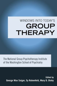 Windows into Today's Group Therapy (The National Group Psychotherapy Institute of the Washington School of Psychiatry) by George Max Saiger, Sy Rubenfeld, Mary D. Dluhy, 9781138881693