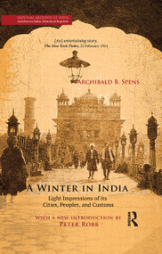 A Winter in India (Light Impressions of its Cities, Peoples and Customs) by Archibald B. Spens, 9780367176815