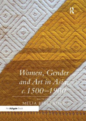 Women, Gender and Art in Asia, c. 1500-1900 by Melia Belli Bose, 9781138353411
