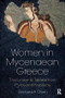 Women in Mycenaean Greece (The Linear B Tablets from Pylos and Knossos) by Barbara A. Olsen, 9781138085831