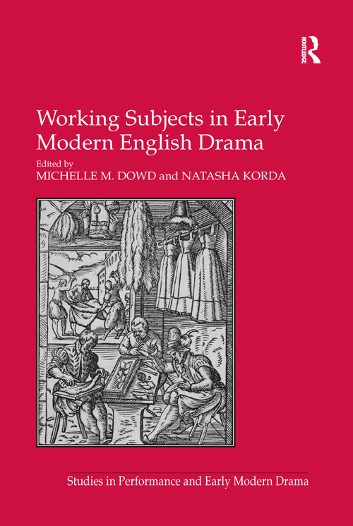 Working Subjects in Early Modern English Drama by Natasha Korda, Michelle M. Dowd, 9781138249257