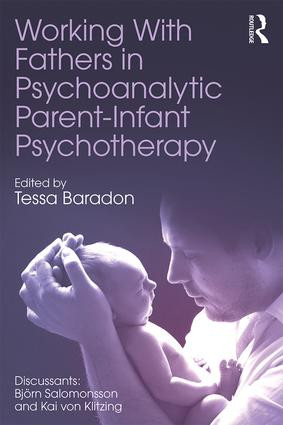 Working With Fathers in Psychoanalytic Parent-Infant Psychotherapy by Tessa Baradon, 9781138093454