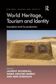World Heritage, Tourism and Identity (Inscription and Co-production) by Laurent Bourdeau, Maria Gravari-Barbas, Mike Robinson, 9781138546561