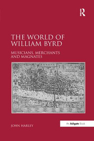 The World of William Byrd (Musicians, Merchants and Magnates) by John Harley, 9781138268104