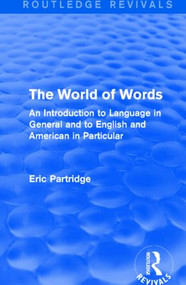 The World of Words (An Introduction to Language in General and to English and American in Particular) by Eric Partridge, 9781138904446