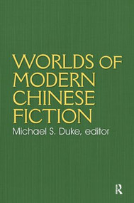 Worlds of Modern Chinese Fiction (Short Stories and Novellas from the People's Republic, Taiwan and Hong Kong) by Michael S. Duke, 9780873327589
