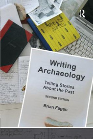 Writing Archaeology (Telling Stories About the Past) by Brian M. Fagan, 9781598746099