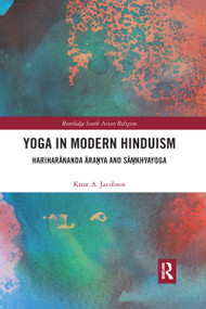 Yoga in Modern Hinduism (Hariharānanda Āraṇya and Sāṃkhyayoga) by Knut A. Jacobsen, 9780367593704