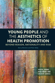 Young People and the Aesthetics of Health Promotion (Beyond Reason, Rationality and Risk) by Kerry Montero, Peter Kelly, 9780367352936