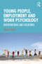 Young People, Employment and Work Psychology (Interventions and Solutions) by Angela Carter, 9781138937802