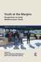 Youth at the Margins (Perspectives on Arab Mediterranean Youth) by ELENA SÁNCHEZ-MONTIJANO, Jose SÁNCHEZ GARCÍA, 9780367662462