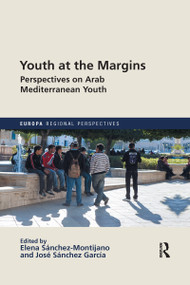 Youth at the Margins (Perspectives on Arab Mediterranean Youth) by ELENA SÁNCHEZ-MONTIJANO, Jose SÁNCHEZ GARCÍA, 9780367662462