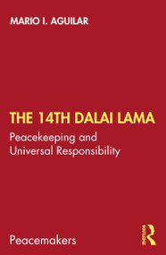 The 14th Dalai Lama (Peacekeeping and Universal Responsibility) by Mario I. Aguilar, 9780367442606