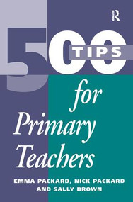 500 Tips for Primary School Teachers by Emma Packard, Nick Packard, Sally Brown, 9781138179325