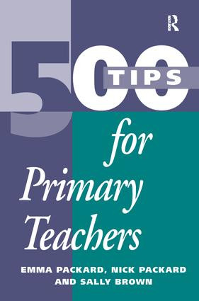 500 Tips for Primary School Teachers by Emma Packard, Nick Packard, Sally Brown, 9781138179325