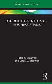 Absolute Essentials of Business Ethics by Peter Stanwick, Sarah Stanwick, 9780367414740