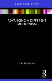 Advancing a Different Modernism by S.A. Mansbach, 9781138574939