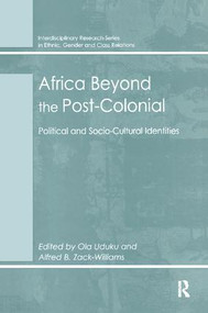 Africa Beyond the Post-Colonial (Political and Socio-Cultural Identities) by Alfred B. Zack-Williams, Ola Uduku, 9781138277908