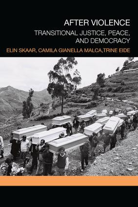 After Violence (Transitional Justice, Peace, and Democracy) by Elin Skaar, Camila Gianella Malca, Trine Eide, 9781138241725