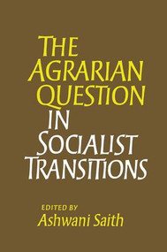 The Agrarian Question in Socialist Transitions by Ashwani Saith, 9781138988408